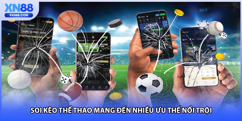 Soi kèo thể thao mang đến nhiều ưu thế nổi trội